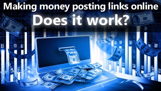 Making money from home by posting links; Does it work?