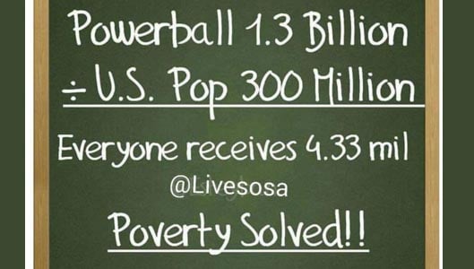 Poverty ended by splitting the Powerball $1.3 billion?