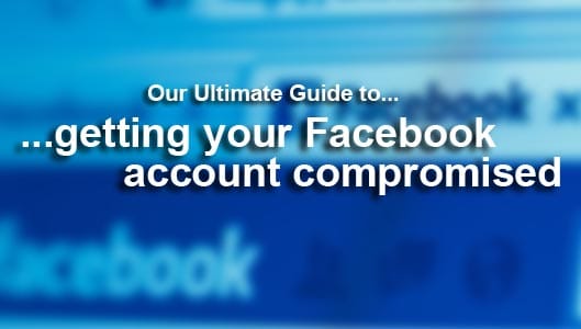 Your guide to getting your Facebook account compromised