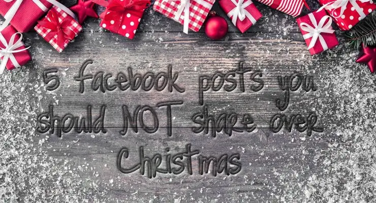 5 Facebook posts you SHOULD NOT be sharing over Christmas
